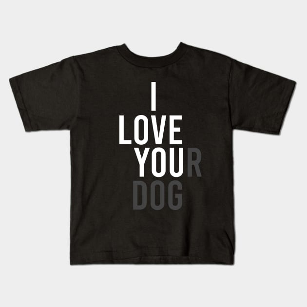 I Love Your Dog Kids T-Shirt by family.d